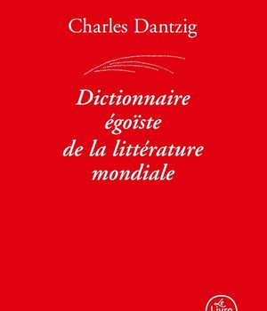 DICTIONNAIRE EGOISTE DE LA LITTERATURE MONDIALE