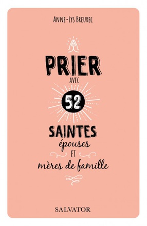 PRIER AVEC 52 SAINTES EPOUSES ET MERES DE FAMILLE