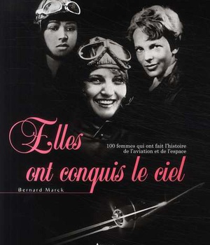 ELLES ONT CONQUIS LE CIEL - 100 FEMMES QUI ONT FAIT L'HISTOIRE DE L'AVIATION ET DE L'ESPACEALERTE
