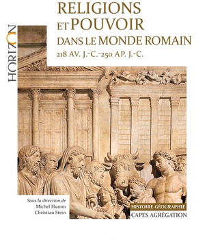 RELIGIONS ET POUVOIR DANS LE MONDE ROMAIN 218 AV. J.-C.-250 AP. JC - CAPES-AGREG HISTOIRE-GEOGRAPHIE