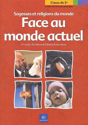 SAGESSES ET ELIGIONS DU MONDE - FACE AU MONDE ACTUEL - 3E