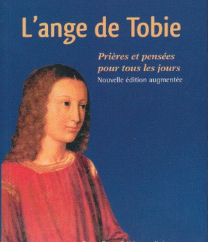 L'ANGE DE TOBIE PRIERES ET PENSEES POUR TOUS LES JOURS - NOUVELLE EDITION AUGMENTEE