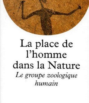 LA PLACE DE L'HOMME DANS LA NATURE - LE GROUPE ZOOLOGIQUE HUMAIN ( BICP* )