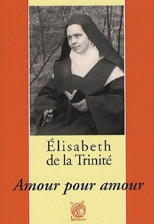 ELISABETH DE LA TRINITE - AMOUR POUR AMOUR