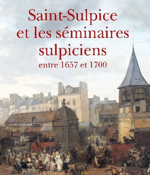 SAINT-SULPICE ET LES SEMINAIRES SULPICIENS ENTRE 1657 ET 1700