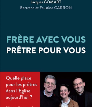 FRERE AVEC VOUS, PRETRE POUR VOUS - QUELLE PLACE POUR LE PRETRE DANS L'EGLISE AUJOURD'HUI ?