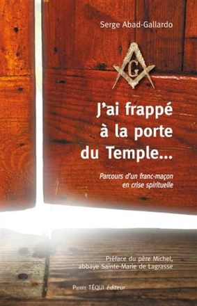 J'AI FRAPPE A LA PORTE DU TEMPLE - PARCOURS D'UN FRANC-MACON EN CRISE SPIRITUELLE