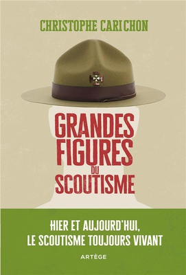 GRANDES FIGURES DU SCOUTISME - HIER ET AUJOURD'HUI, LE SCOUTISME TOUJOURS VIVANT