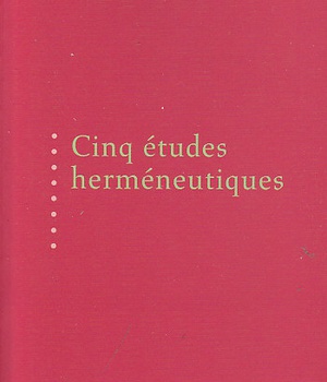 5 ETUDES HERMENEUTIQUES - TEXTES PUBLIES AUX EDITIONS LABOR ET FIDES ENTRE 1975 ET 1991