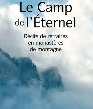 LE CAMP DE L'ETERNEL - RECITS DE RETRAITES EN MONASTERES DE MONTAGNE
