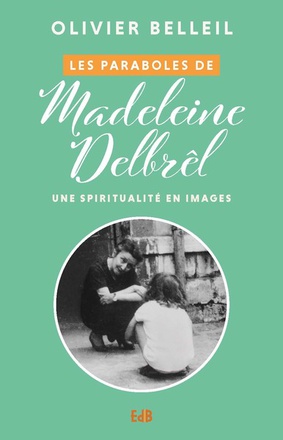 LES PARABOLES DE MADELEINE DELBREL - UNE SPIRITUALITE EN IMAGES
