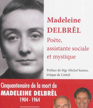 MADELEINE DELBREL, POETE, ASSISTANTE SOCIALE ET MYSTIQUE
