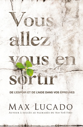 VOUS ALLEZ VOUS EN SORTIR - DE L'ESPOIR ET DE L'AIDE DANS VOS EPREUVES