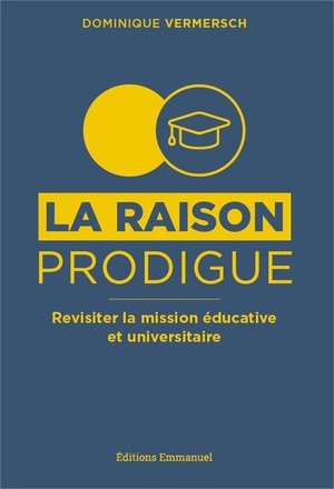 LA RAISON PRODIGUE, REVISITER LA MISSION EDUCATIVE ET UNIVERSITAIRE