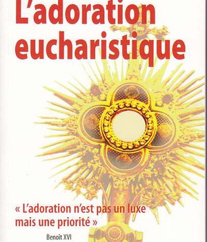 L'ADORATION EUCHARISTIQUE