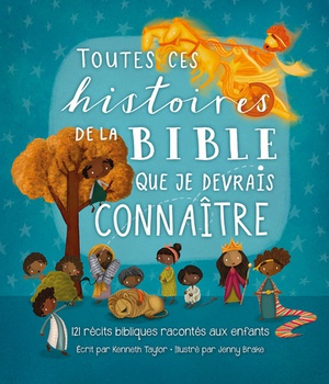 TOUTES CES HISTOIRES DE LA BIBLE QUE JE DEVRAIS CONNAITRE - 120 RECITS POUR LES TOUT-PETITS