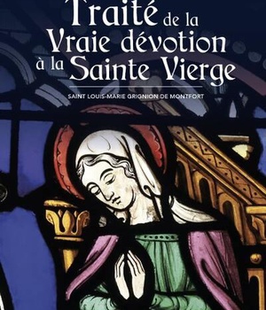 TRAITE DE LA VRAIE DEVOTION A LA SAINTE VIERGE