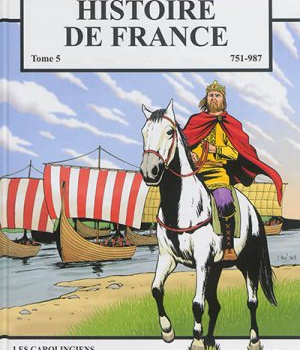 HISTOIRE DE FRANCE TOME 5 - LES CAROLINGIENS - DE PEPIN LE BREF A HUGUES CAPET