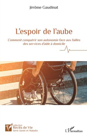 L'ESPOIR DE L'AUBE - COMMENT CONQUERIR SON AUTONOMIE FACE AUX FAILLES DES SERVICES D'AIDE A DOMICILE