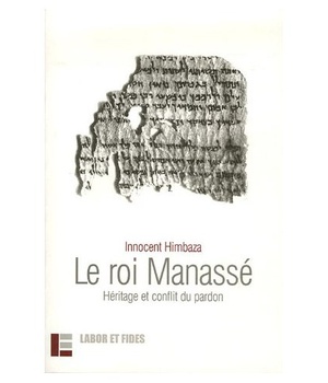 LE ROI MANASSE - HERITAGE ET CONFLIT DU PARDON
