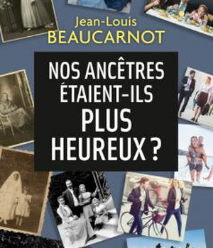 NOS ANCETRES ETAIENT-ILS PLUS HEUREUX ?