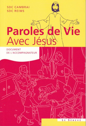 PAROLES DE VIE - AVEC JESUS - DOCUMENT DE L'ACCOMPAGNATEUR