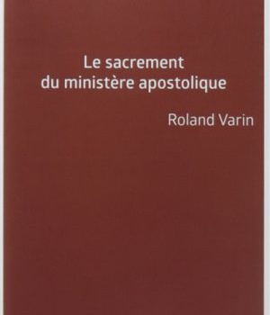 LE SACREMENT DU MINISTERE APOSTOLIQUE - LA SACRAMENTALITE DE L'EPISCOPAT ET SES CONSEQUENCES ECCLESI