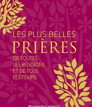 LES PLUS BELLES PRIERES DE TOUTES LES RELIGIONS ET DE TOUS LES TEMPS