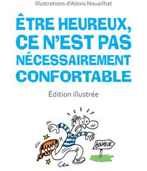 ETRE HEUREUX, CE N'EST PAS NECESSAIREMENT CONFORTABLE (EDITION ILLUSTREE)