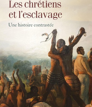 LES CHRETIENS ET L'ESCLAVAGE - UNE HISTOIRE CONTRASTEE