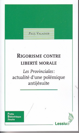 RIGORISME CONTRE LIBERTE MORALE - "LES PROVINCIALES" : ACTUALITE D'UNE POLEMIQUE ANTIJESUITE