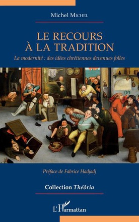 LE RECOURS A LA TRADITION - LA MODERNITE : DES IDEES CHRETIENNES DEVENUES FOLLES