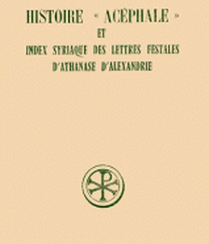 SC 317 HISTOIRE ACEPHALE ET INDEX SYRIAQUE DES LETTRES FESTALES D'ATHANASE D'ALEXANDRIE