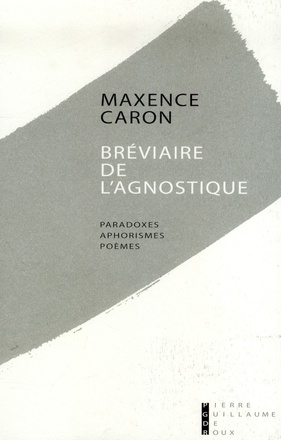 BREVIAIRE DE L'AGNOSTIQUE PARADOXES, APHORISMES, POEMES - PREMIERES PENSEES, 1994-1995