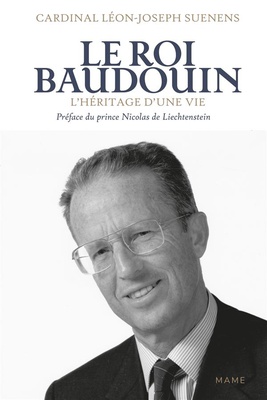 LE ROI BAUDOUIN. L'HERITAGE D UNE VIE