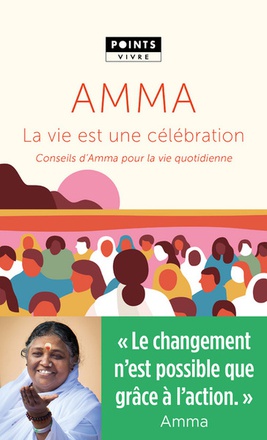LA VIE EST UNE CELEBRATION - CONSEILS D'AMMA POUR LA VIE QUOTIDIENNE