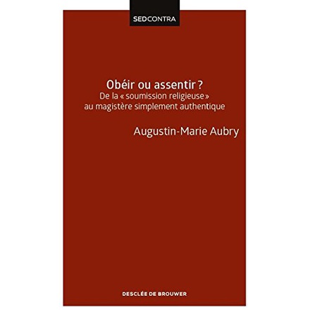 OBEIR OU ASSENTIR ? - DE LA SOUMISSION RELIGIEUSE AU MAGISTERE SIMPLEMENT AUTHENTIQUE
