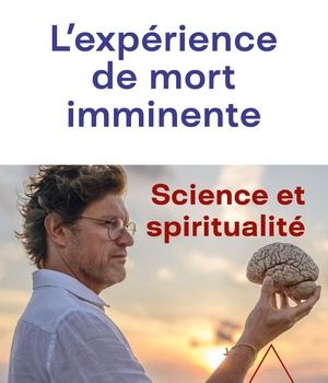 L'EXPERIENCES DE MORT IMMINENTE - UNE EXPLORATION SCIENTIFIQUE ET SPIRITUELLE