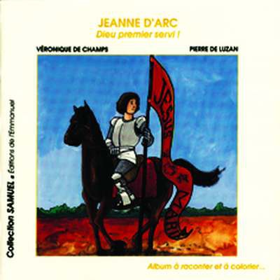 JEANNE D'ARC - DIEU PREMIER SERVI !