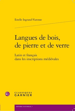 LANGUES DE BOIS, DE PIERRE ET DE VERRE - LATIN ET FRANCAIS DANS LES INSCRIPTIONS MEDIEVALES