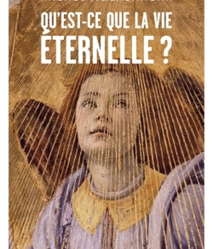 QU'EST-CE QUE LA VIE ETERNELLE ?