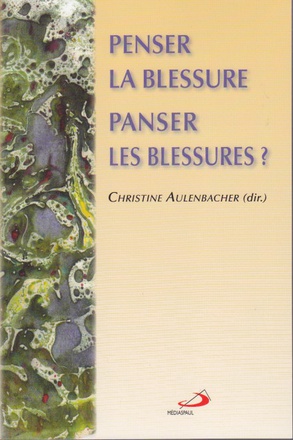 PENSER LA BLESSURE PANSER LES BLESSURES ?