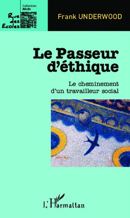 LE PASSEUR D'ETHIQUE - LE CHEMINEMENT D'UN TRAVAILLEUR SOCIAL
