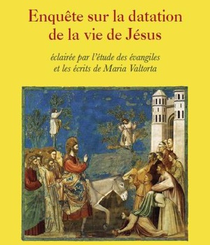 ENQUETE SUR LA DATATION DE LA VIE DE JESUS - ECLAIREE PAR L ETUDE DES EVANGILES ET LES ECRITS DE MAR