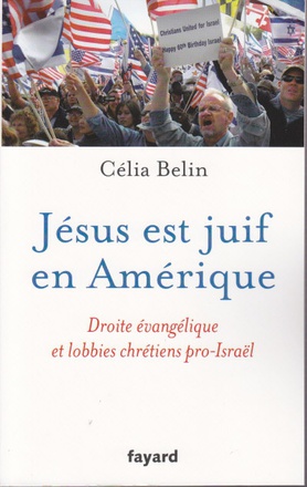 JESUS EST JUIF EN AMERIQUE - DROITE EVANGELIQUE ET LOBBIES CHRETIENS PRO-ISRAEL