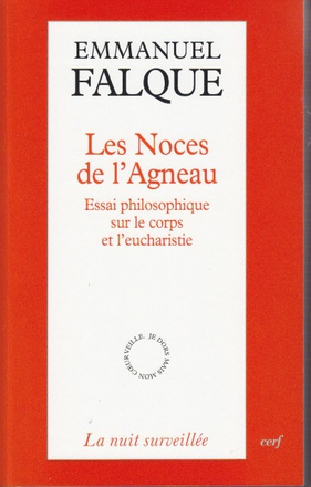 LES NOCES DE L'AGNEAU - ESSAI PHILOSOPHIQUE SUR LE CORPS ET L'EUCHARISTIE