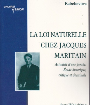 LA LOI NATURELLE CHEZ JACQUES MARITAIN - ACTUALITE D'UNE PENSEE, ETUDE HISTORIQUE, CRITIQUE ET DOCTR