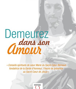 DEMEUREZ DANS SON AMOUR CONSEILS SPIRITUELS DE SOEUR MARIE DU SACRE COEUR BERNAUD - FONDATRICE DE LA