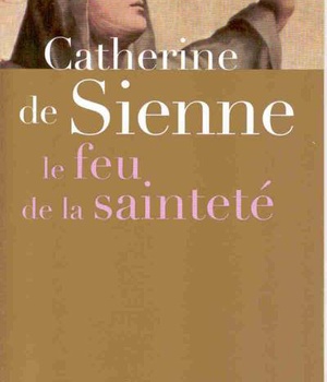 CATHERINE DE SIENNE LE FEU DE LA SAINTETE