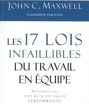 LES 17 LOIS INFAILLIBLES DU TRAVAIL EN EQUIPE